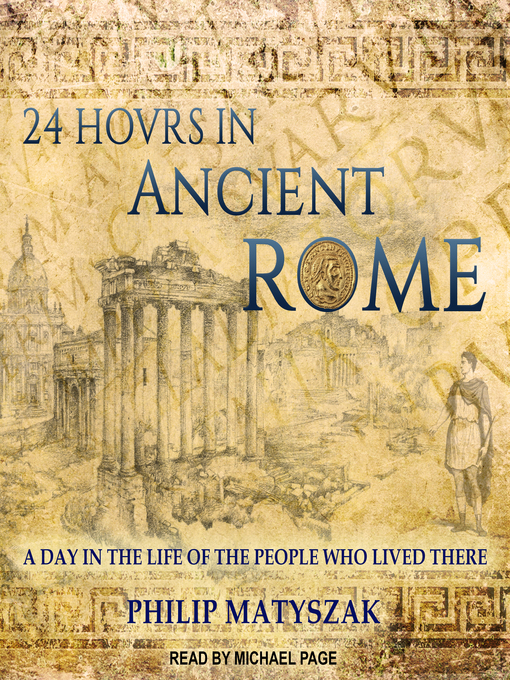 Title details for 24 Hours in Ancient Rome by Philip Matyszak - Available